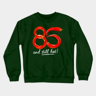 85th Birthday Gifts - 85 Years and still Hot Crewneck Sweatshirt